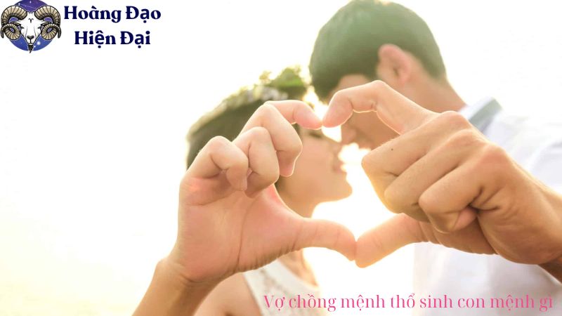 Vợ chồng mệnh thổ sinh con mệnh gì